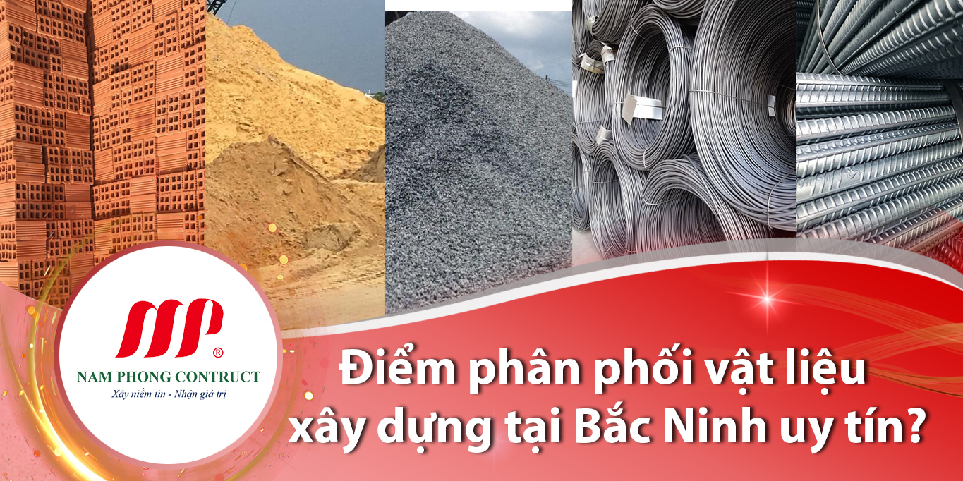 Đâu là nơi phân phối vật liệu xây dựng tại Bắc Ninh uy tín?
